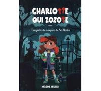 Charlotte Qui Zozote - Tome 1 - L'enquête Du Vampire De St-Merlin