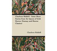 Charlotte Riddell - Some Short Stories from the Queen of Irish Horror (Fantasy and Horror Classics)