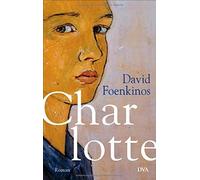 Charlotte: Roman by David Foenkinos (2015-08-31)