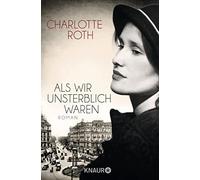 Charlotte Roth Als wir unsterblich waren: Roman (Poche)