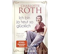 Charlotte Roth Ich bin ja heut so glücklich: Roman nach einem wahren Sch (Poche)