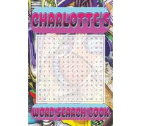 CHARLOTTE’s Word Search is packed with 50 fun, family-friendly puzzles!: CHARLOTTE, This special word search book was created just for you! 50 ... your brain, and enjoy some screen-free fun