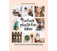 Charlotte Schül #Einfach plastikfrei leben: Schritt für Schritt zu einem (Poche)