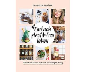 Charlotte Schül #Einfach plastikfrei leben: Schritt für Schritt zu einem (Poche)