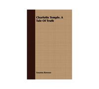 Charlotte Temple. A Tale Of Truth