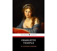 Charlotte Temple: The 1791 Classic Novel (Annotated)