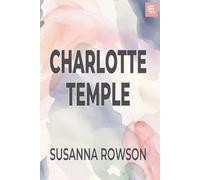 Charlotte Temple: The 1791 Tale of Innocence, Betrayal, and Moral Consequence
