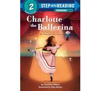 Charlotte the Ballerina: The True Story of a Girl Who Made Nutcracker History