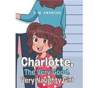 Charlotte The Very Good Very Naughty Girl - Swanson D.M. - Publishing Services Consortium LLC PSC - Livre en Anglais Swanson D.M.Swanson D.M. (Auteur)