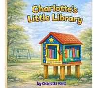Charlotte's Little Library: A story about sharing, kindness, & big ideas