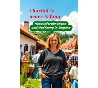 Charlotte's neuer Anfang: Herausforderungen und Hoffnung in Ungarn - frisch geschieden, ausgewandert um das Glück zu finden, doch dann...
