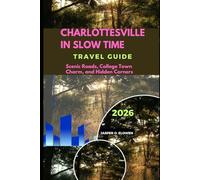 CHARLOTTESVILLE IN SLOW TIME: SCENIC ROADS, COLLEGE TOWN CHARM, AND HIDDEN CORNERS