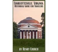 Charlottesville Virginia Historical Guide for Travelers - Henry Church - Draft2Digital - Livre en Anglais Henry ChurchHenry Church (Auteur)