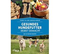 Charly Till Janosch Gesundes Hundefutter selbst gemacht: Die 55 besten (Poche)