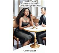 Charm School: Mastering The Art Of Attracting Quality Men