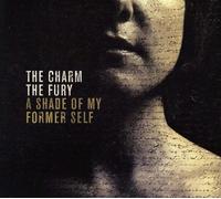 Charm the Fury - A Shade of My Former Self