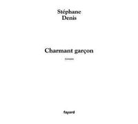 Charmant garçon - Stéphane Denis - Fayard - broché - Roman