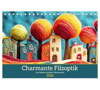 Charmante Filzoptik. Aus Wolle erschaffene Wohnwelten (Tischkalender 2026 DIN A5 quer), CALVENDO Monatskalender: Ein farbenfroher Kalender, der gefilzte Wohnträume in lebendiger Wolle zeigt