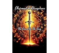Charmed & Dangerous: The Sword In The Song