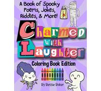 Charmed With Laughter! A Coloring Book Of Spooky Poems, Jokes, Riddles, & More: Black + White Coloring Book Edition, You Can Make The Jokes Soar With Color! (Bessie Baker Storybooks)