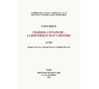 Charmer, convaincre : la rhétorique dans l'histoire: Actes du 24e colloque de la Villa Kérylos, Beaulieu-sur-Mer, 4-5 octobre 2013