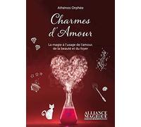 Charmes d'amour - La magie à l'usage de l'amour, de la beauté et du foyer
