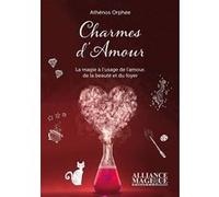 Charmes d'amour - La magie à l'usage de l'amour, de la beauté et du foyer Athenos Orphee (Auteur)