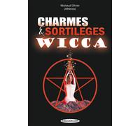 Charmes & sortilèges Wicca - Olivier Michaud - Exclusif - broché - Essai