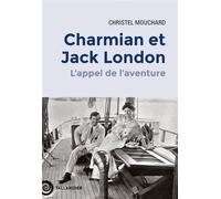 Charmian et Jack London L'appel de l'aventure - Christel Mouchard - Tallandier - broché - Biographie
