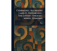 Charmides; Alcibiades I and II; Hipparchus; The Lovers; Theages; Minos; Epinomis