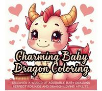 Charming Baby Dragon Coloring: adorable baby dragons coloring book for kids, coloring book for adults and kids, cute and easy baby dragon coloring, bold and easy coloring book