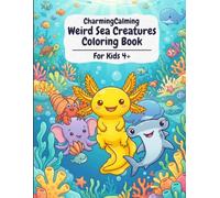 Charming & Calming Weird Sea Creatures Coloring Book: A Delightful Underwater Adventure for Kids Ages 4+ | Featuring Unique Ocean Animals for Stress Relief & Fun