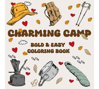 Charming Camp Bold & Easy Coloring Book: Enjoy Happy and Relaxing Campsite Scenes, Singing Together Around the Fire , Campfire Glow, Swinging Slow, ... Escape , Designed for Adult & Teens & Kids