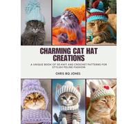 Charming Cat Hat Creations: A Unique Book of 30 Knit and Crochet Patterns for Stylish Feline Fashion