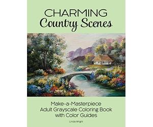 Charming Country Scenes: Make-a-Masterpiece Adult Grayscale Coloring Book with Color Guides
