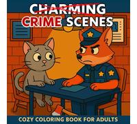Charming Crime Scenes Coloring Book: 46 Playful and Parodic Scenes to Color and Unwind - A Hygge Escape for Grown-ups, Cute and Quirky Coloring Fun for Adults