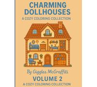 Charming Dollhouses: Volume 2 - A Cozy Coloring Collection: An intricate dollhouse coloring book filled with delightful rooms, vintage furniture, and cozy corners for all ages.