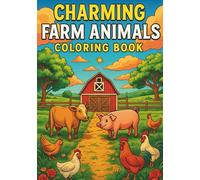 Charming Farm Animals Coloring book: 35 Delightful Farm Scenes with Cows, Pigs, Chickens, Rabbits & Barns - Easy Country Life Designs for Kids, Families & Animal Lovers of All Ages