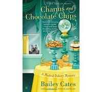 Charms and Chocolate Chips (Magical Bakery Mysteries) Cates, Bailey (Auteur)