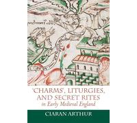 charms', Liturgies, And Secret Rites In Early Medieval England