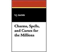 Charms, Spells, And Curses For The Millions