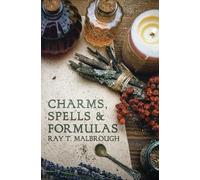 Charms, Spells, and Formulas for the Making and Use of Gris-Gris, Herb Candles, Doll Magick, Incenses, Oils, and Powders-- To Gain Love, Protection