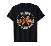 Charpentier J'Ai Toujours Raison Humour T-Shirt