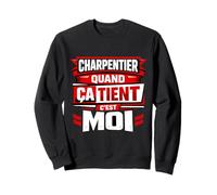 Charpentier Quand ça Tient C'est Moi Sweatshirt