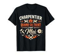 Charpentier Quand Ça Tient C'est Moi T-Shirt