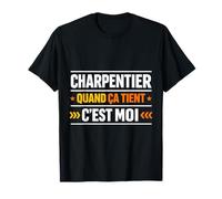 Charpentier Quand ça Tient C'est Moi T-Shirt