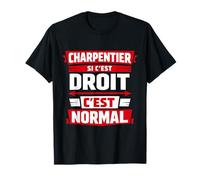 Charpentier si C'est Droit C'est Normal T-Shirt