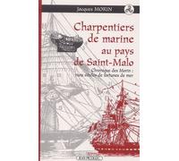 Charpentiers De Marine Au Pays De Saint-Malo - Chroniques Des Morin : Trois Siecles De Fortune De Mer
