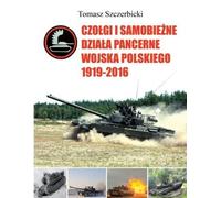 Chars et canons blindés automoteurs de l'armée polonaise 1919-2016 - Tomasz Szczerbicki (Militaria auf Polnisch)