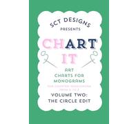ChART It: Art Charts for Monograms, Volume Two: The Circle Edit: For Charted Needlework from A to Z